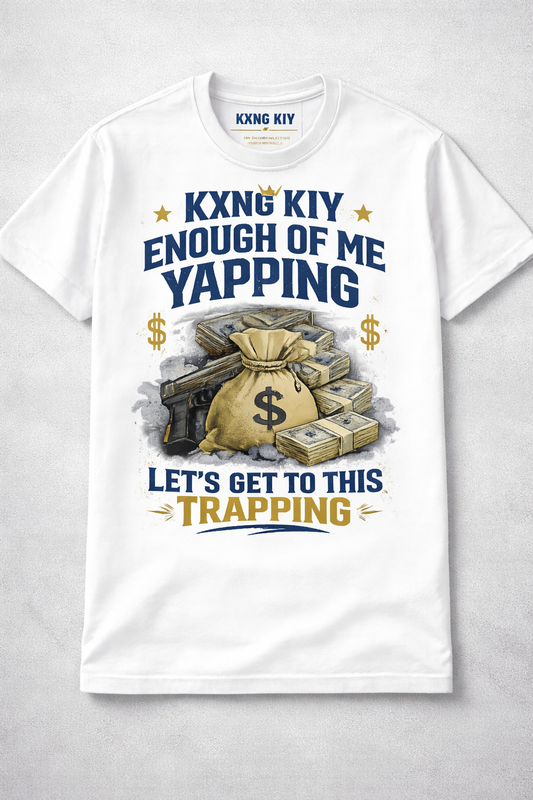 KXNG KIY – “Enough of Me Yapping, Let’s Get to This Trapping” T-Shirt