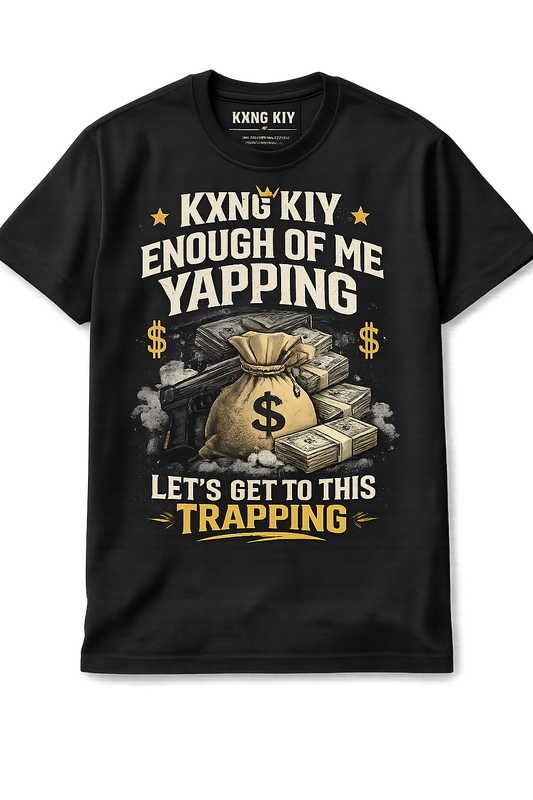 KXNG KIY – “Enough of Me Yapping, Let’s Get to This Trapping” T-Shirt